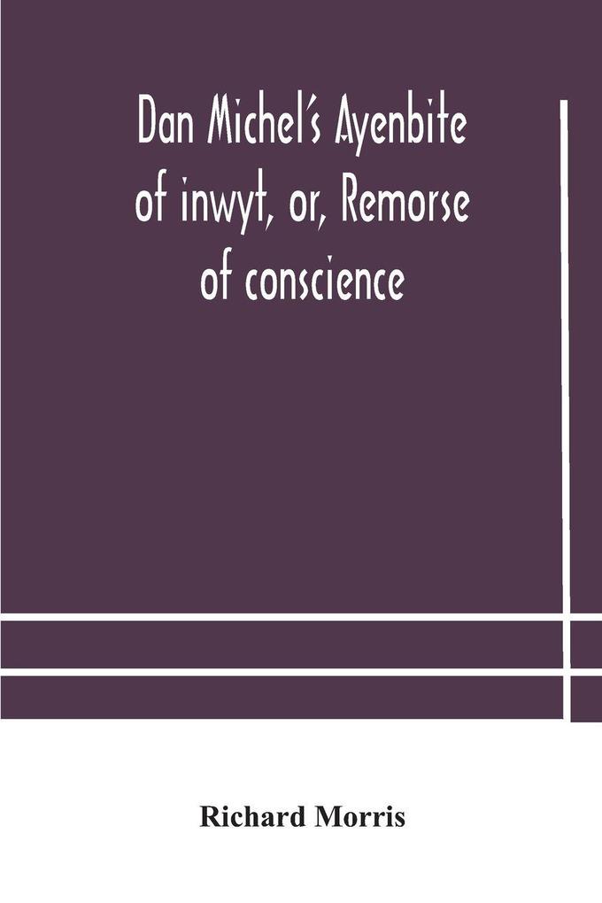 Dan Michel'S Ayenbite Of Inwyt Or Remorse Of Conscience.