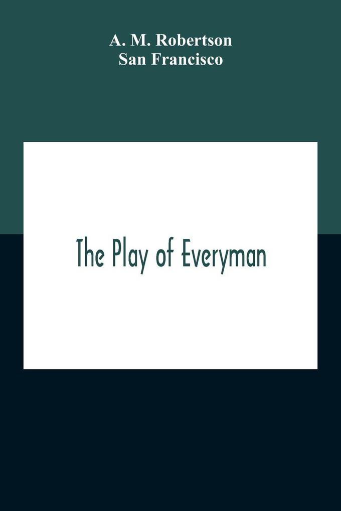 The Play Of Everyman Based On The Old English Morality Play New Version By Hugo Von Hofmannsthal Set To Blank Verse By George Sterling In Collaboration With Richard Ordynski