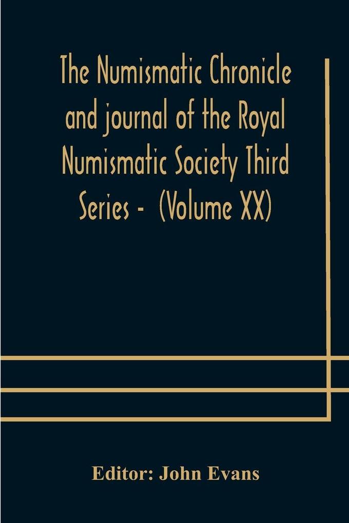 The Numismatic Chronicle And Journal Of The Royal Numismatic Society Third Series - (Volume Xx)