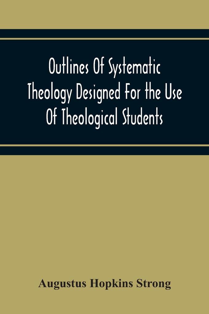 Outlines Of Systematic Theology ed For The Use Of Theological Students