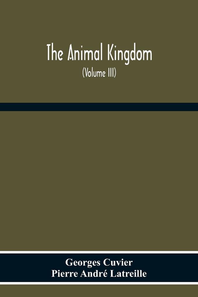 The Animal Kingdom Arranged According To Its Organization Serving As A Foundation For The Natural History Of Animals
