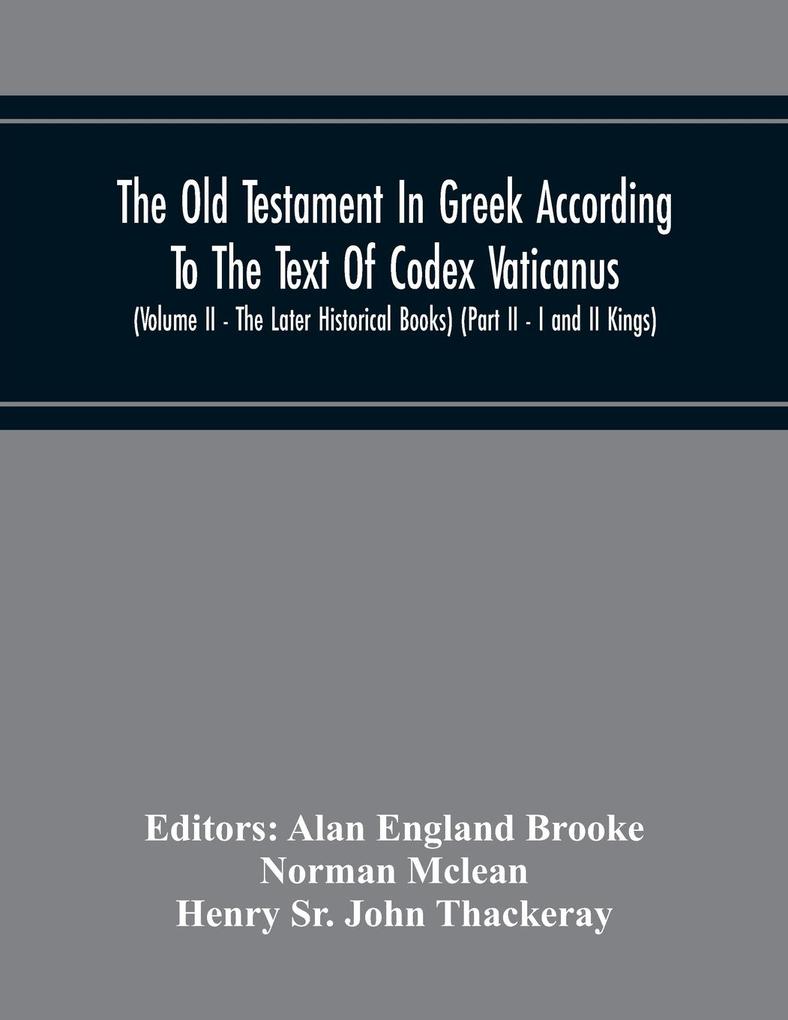 The Old Testament In Greek According To The Text Of Codex Vaticanus Supplemented From Other Uncial Manuscripts With A Critical Apparatus Containing The Variants Of The Chief Ancient Authorities For The Text Of The Septuagint (Volume Ii - The Later Histo