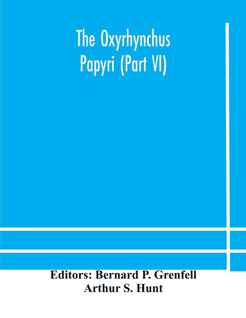 The Oxyrhynchus Papyri (Part Vi)