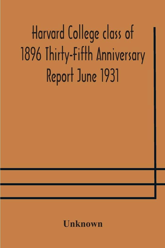Harvard College Class Of 1896 Thirty-Fifth Anniversary Report June 1931