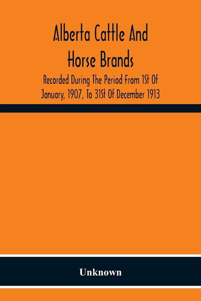 Alberta Cattle And Horse Brands; Recorded During The Period From 1St Of