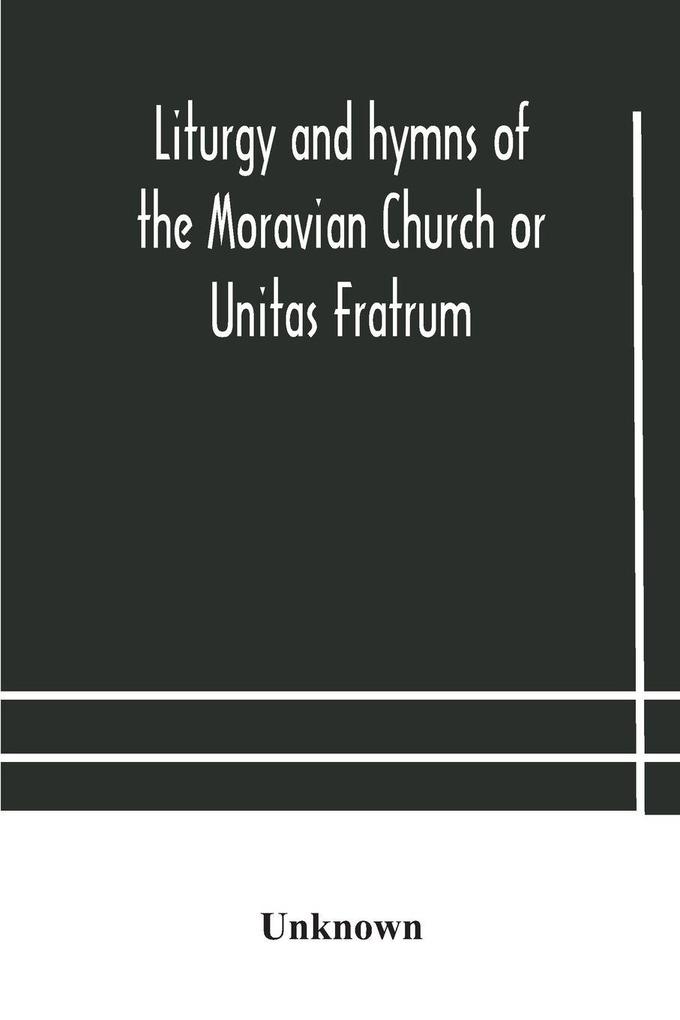 Liturgy And Hymns Of The Moravian Church Or Unitas Fratrum