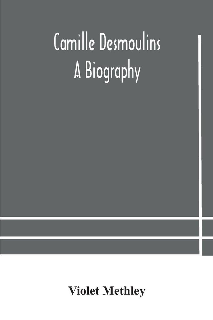 Camille Desmoulins; A Biography
