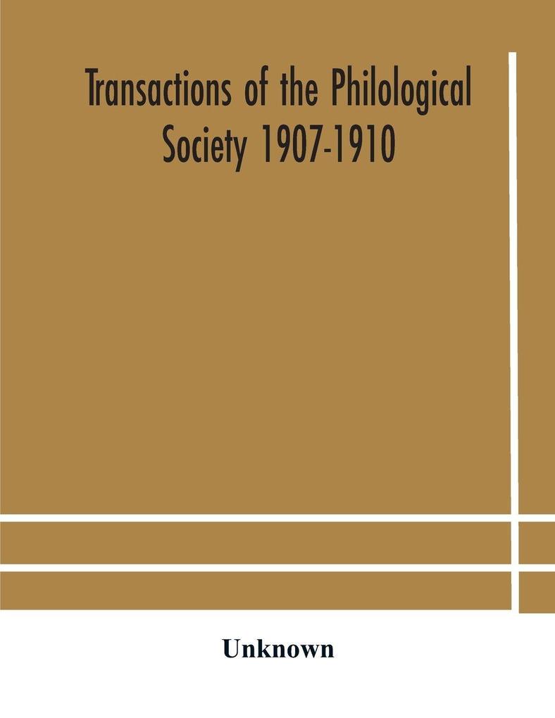 Transactions Of The Philological Society 1907-1910