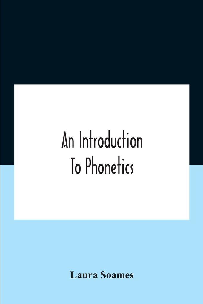 An Introduction To Phonetics (English French And German) With Reading Lessons And Exercises With A Preface By Dorothea Beale