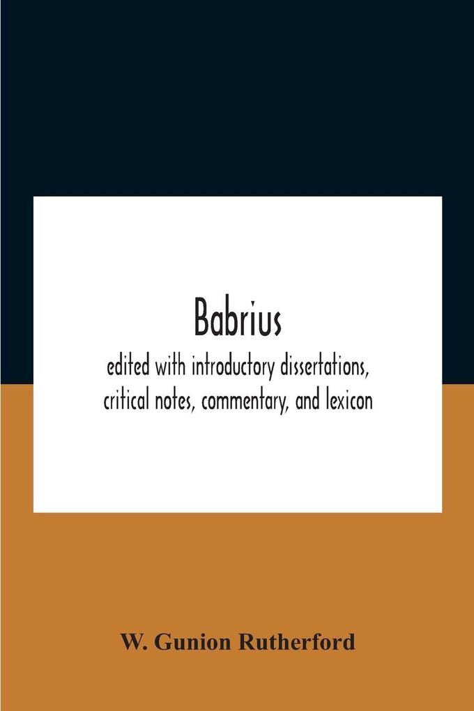Babrius; Edited With Introductory Dissertations Critical Notes Commentary And Lexicon