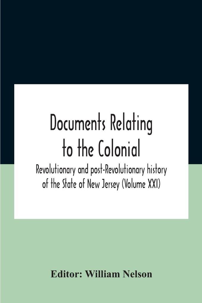 Documents Relating To The Colonial Revolutionary And Post-Revolutionary History Of The State Of New Jersey (Volume Xxi)