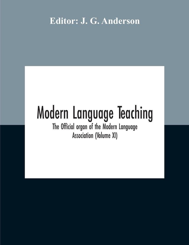Modern Language Teaching; The Official Organ Of The Modern Language Association (Volume Xi)