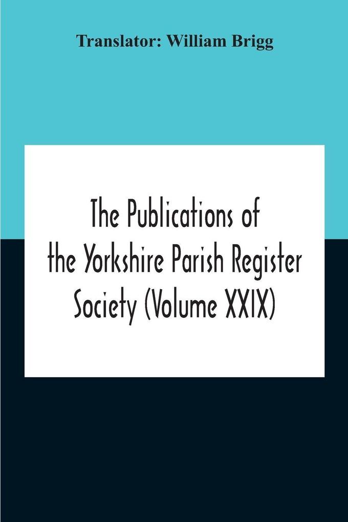 The Publications Of The Yorkshire Parish Register Society (Volume Xxix) The Register Of Terrington Co. York