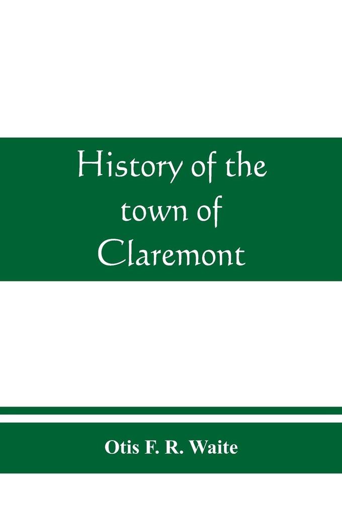 History of the town of Claremont New Hampshire for a period of one hundred and thirty years from 1764 to 1894