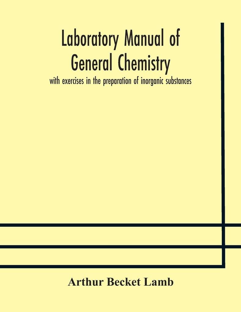 Laboratory Manual Of General Chemistry With Exercises In The Preparation Of Inorganic Substances