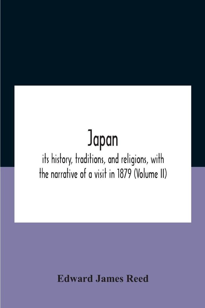 Japan; Its History Traditions And Religions With The Narrative Of A Visit In 1879 (Volume Ii)