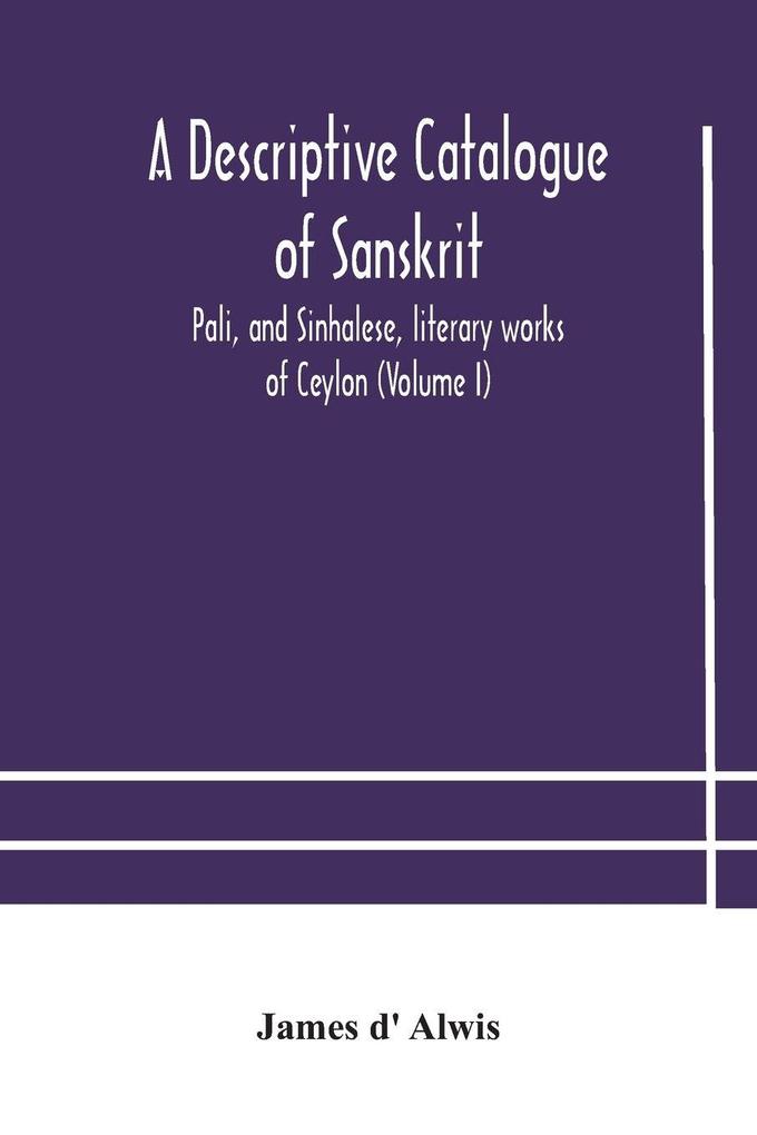 A Descriptive Catalogue Of Sanskrit Pali And Sinhalese Literary Works Of Ceylon (Volume I)