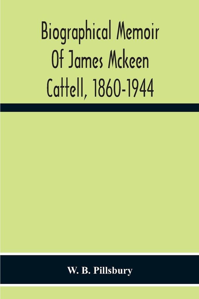 Biographical Memoir Of James Mckeen Cattell 1860-1944