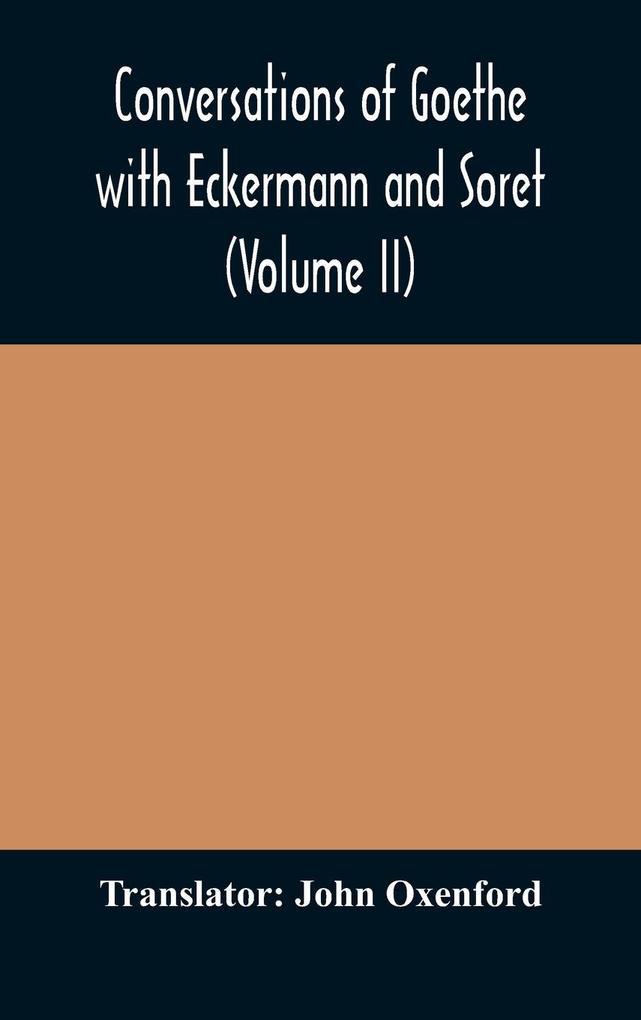Conversations of Goethe with Eckermann and Soret (Volume II)