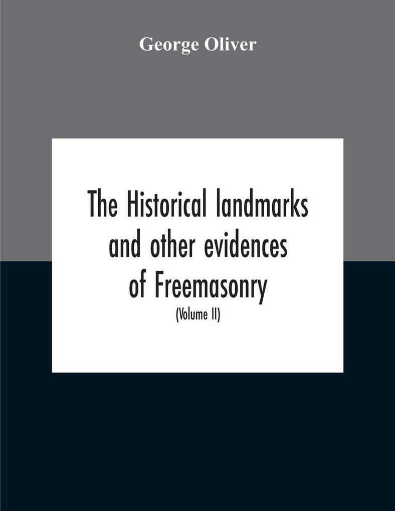 The Historical Landmarks And Other Evidences Of Freemasonry Explained
