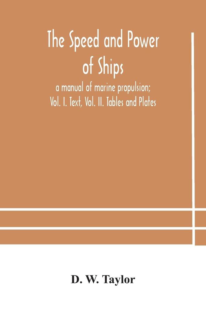 The speed and power of ships; a manual of marine propulsion; Vol. I. Text Vol. II. Tables and Plates