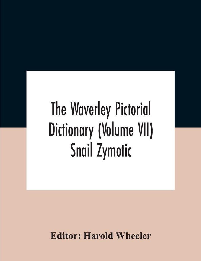 The Waverley Pictorial Dictionary (Volume Vii) Snail Zymotic