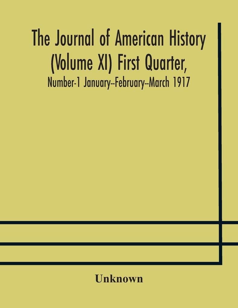 The Journal Of American History (Volume Xi) First Quarter Number-1 January--February--March 1917