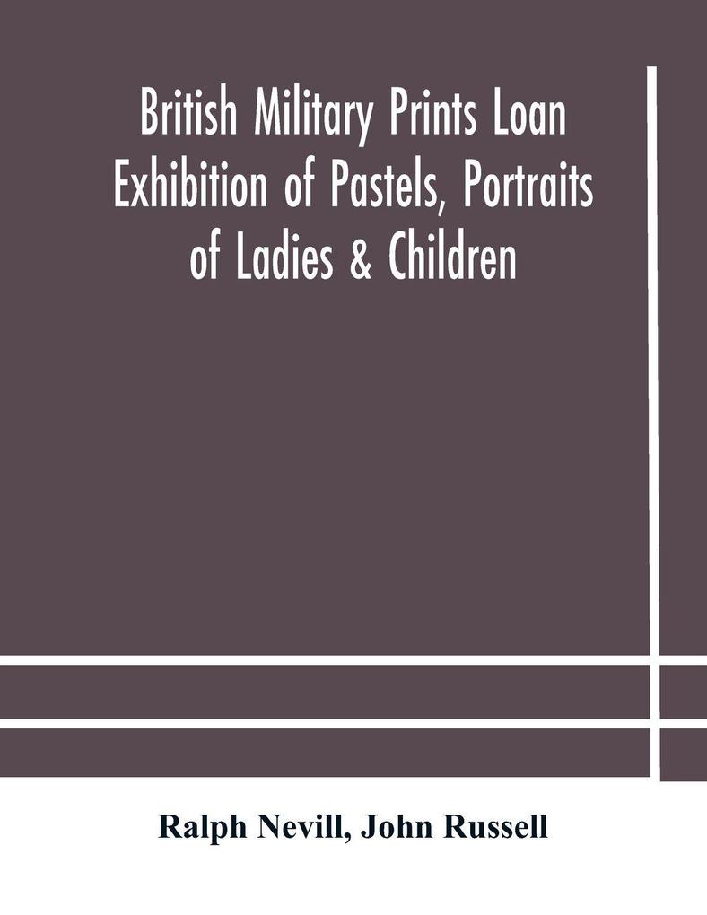 British Military Prints Loan Exhibition Of Pastels Portraits Of Ladies & Children
