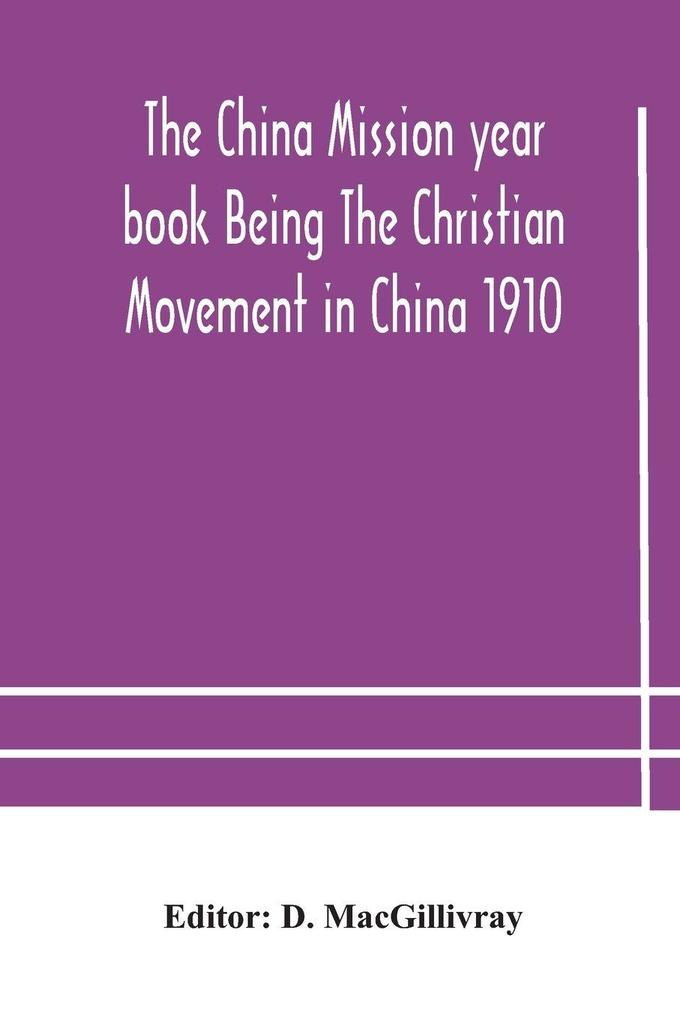 The China Mission Year Book Being The Christian Movement In China 1910