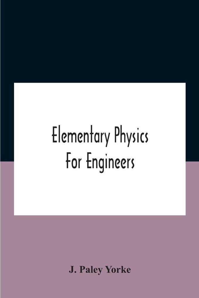 Elementary physics for engineers; An Elementary text Book for first year Students Taking an Engineering Course in a Technical Institution