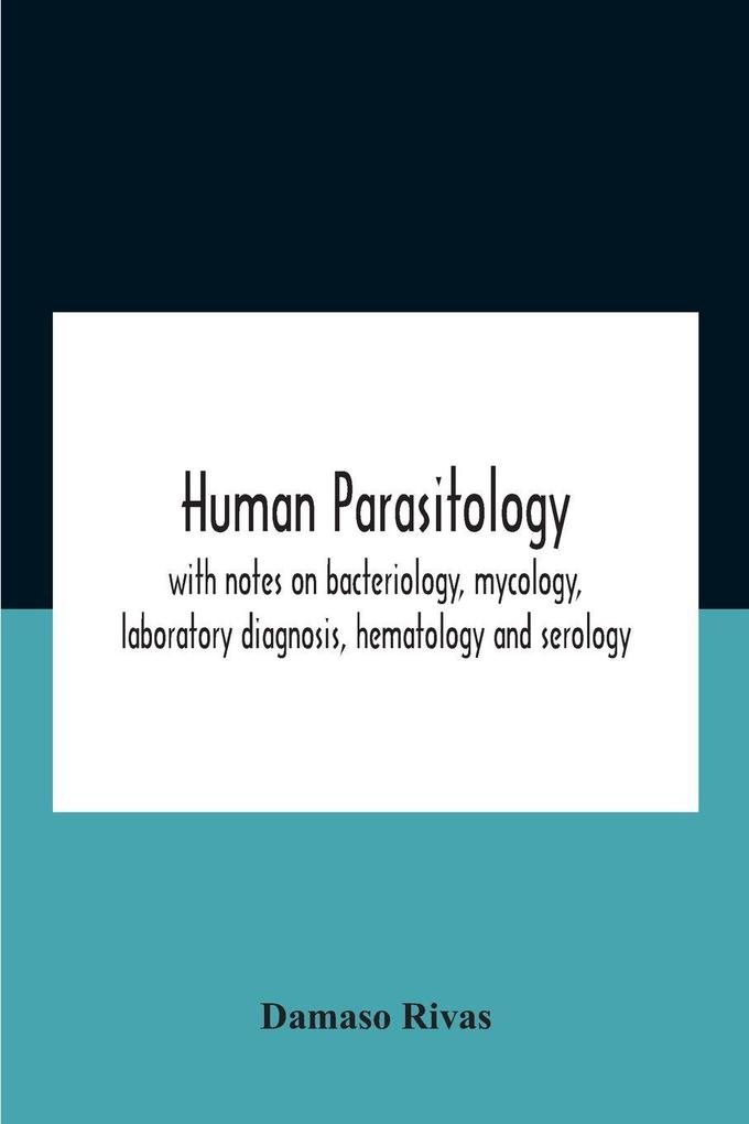Human Parasitology With Notes On Bacteriology Mycology Laboratory Diagnosis Hematology And Serology