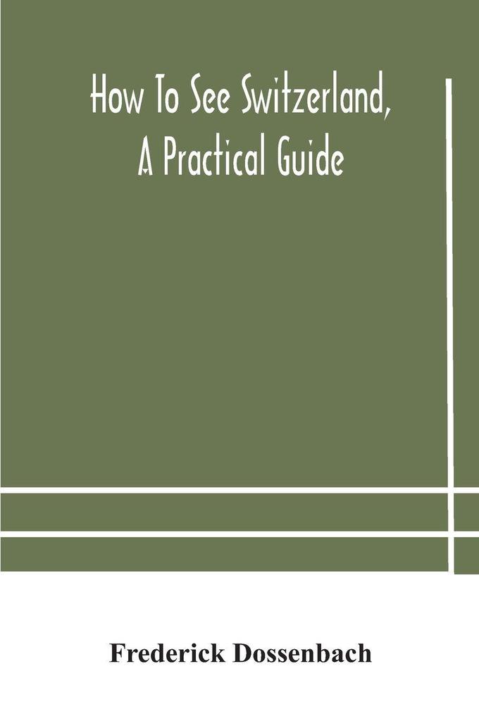 How To See Switzerland A Practical Guide