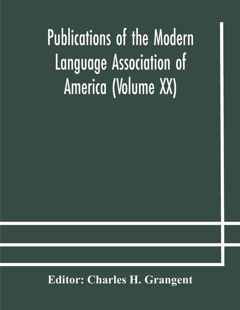 Publications Of The Modern Language Association Of America (Volume Xx)