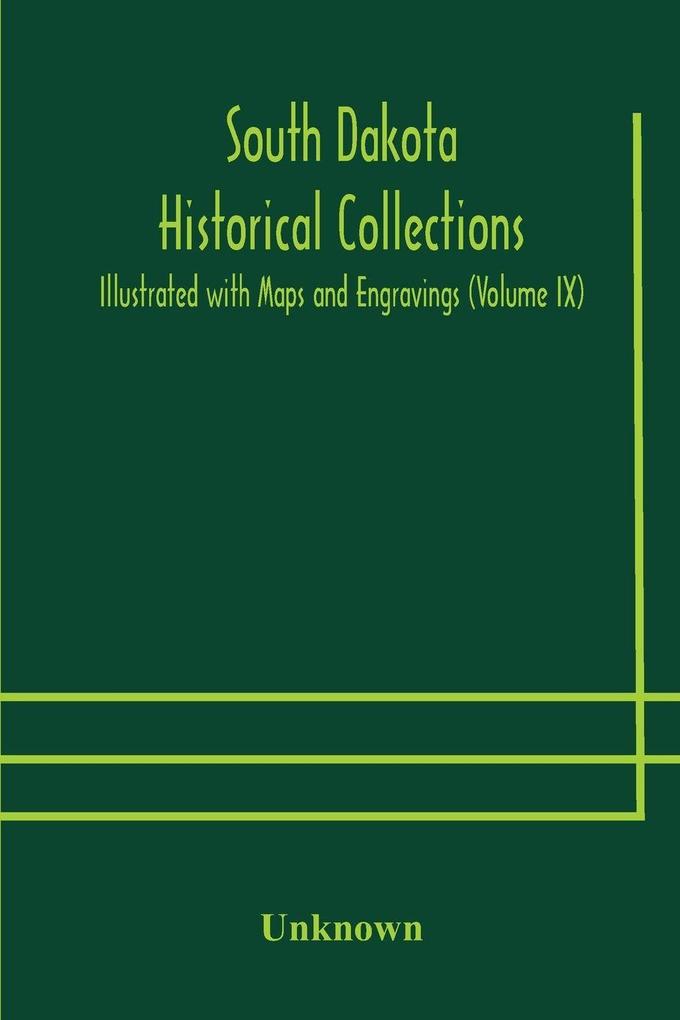 South Dakota Historical Collections; Illustrated With Maps And Engravings (Volume Ix)