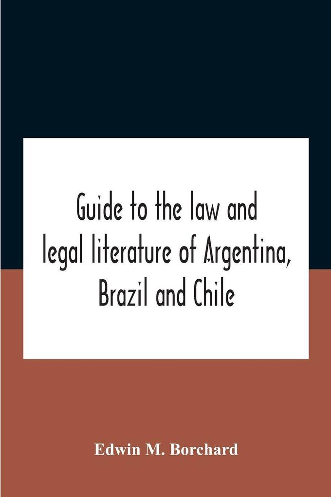 Guide To The Law And Legal Literature Of Argentina Brazil And Chile