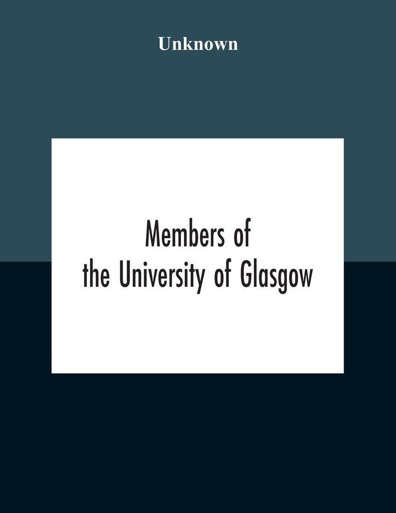 Members Of The University Of Glasgow And The University Contingent Of The Officers Training Corps Who Served With The Forces Of The Crown 1914-1919