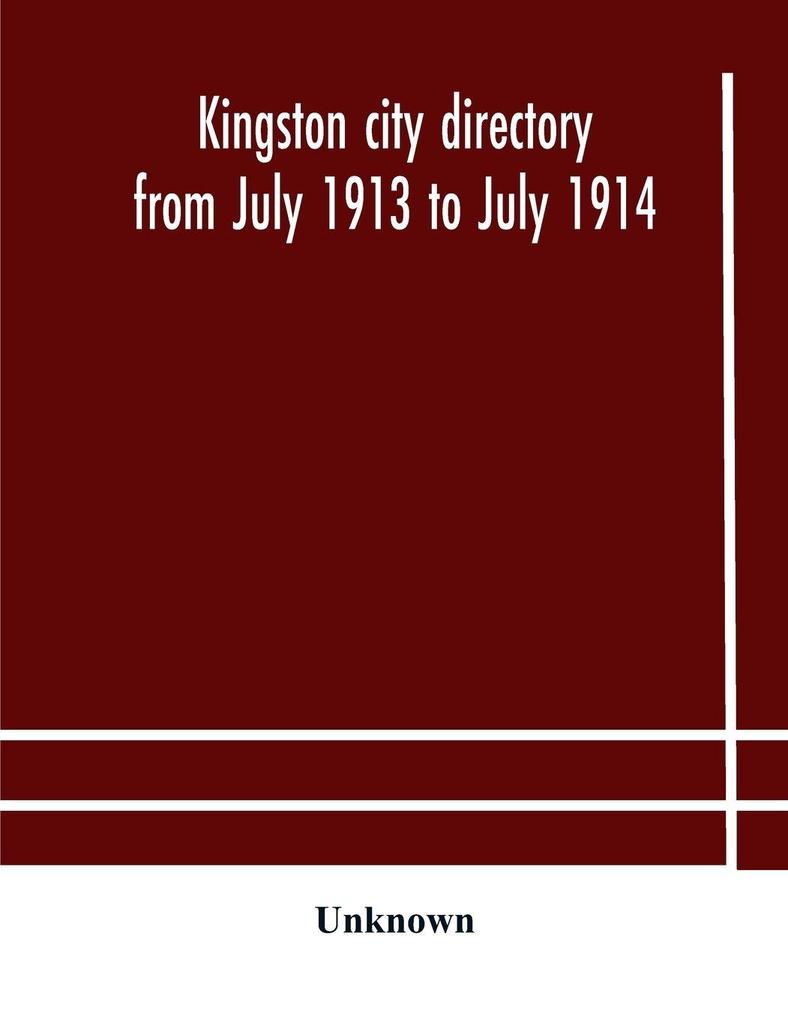 Kingston City Directory From July 1913 To July 1914 Including Directories Of Barriefield Cataraqui Garden Island And Portsmouth