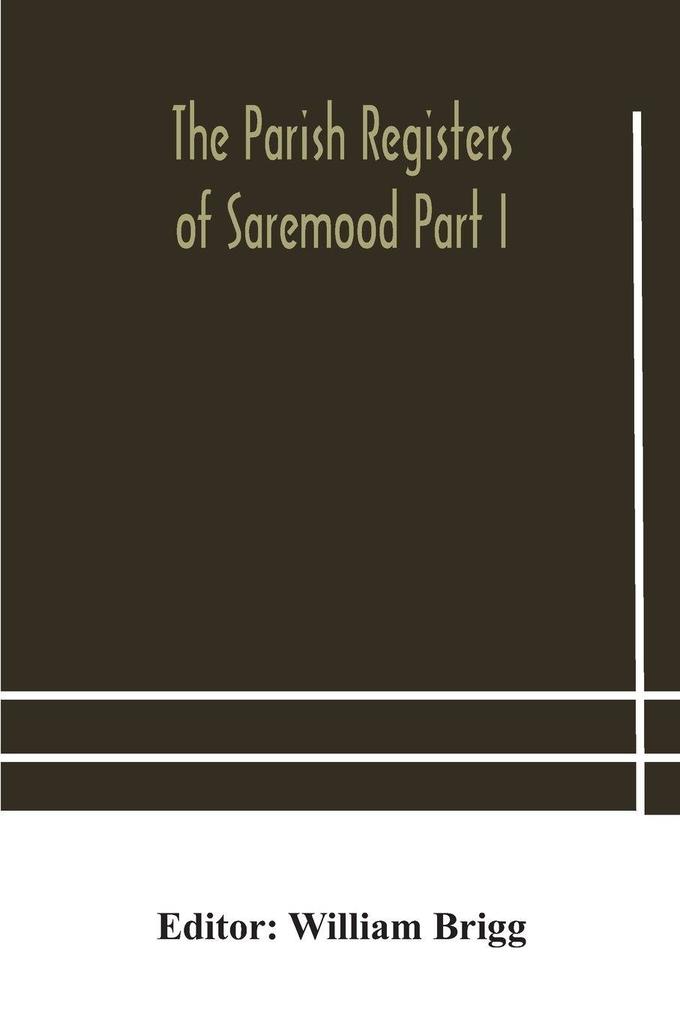 The Parish Registers Of Saremood Part I.