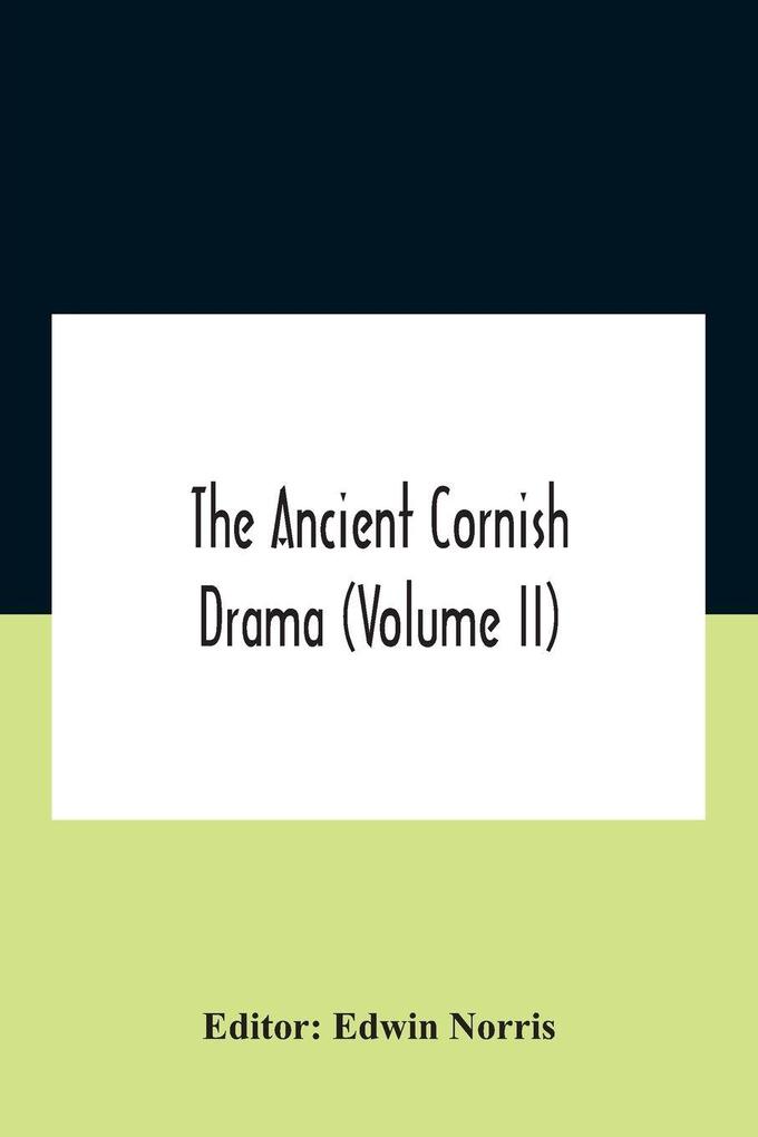 The Ancient Cornish Drama (Volume Ii)