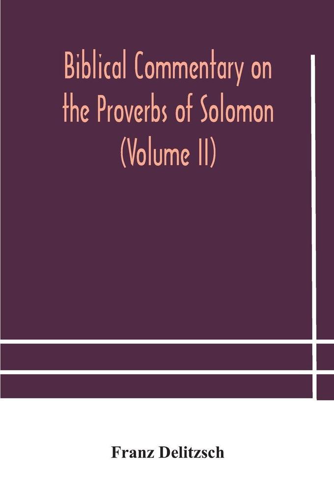 Biblical Commentary On The Proverbs Of Solomon (Volume Ii)