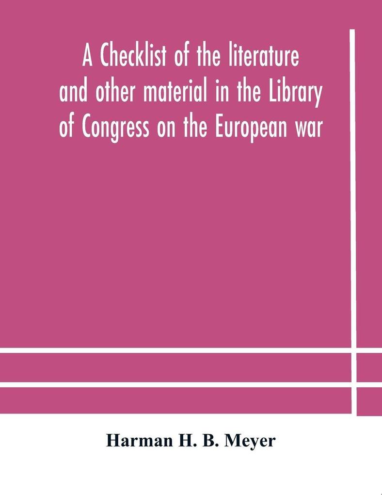 A Checklist Of The Literature And Other Material In The Library Of Congress On The European War