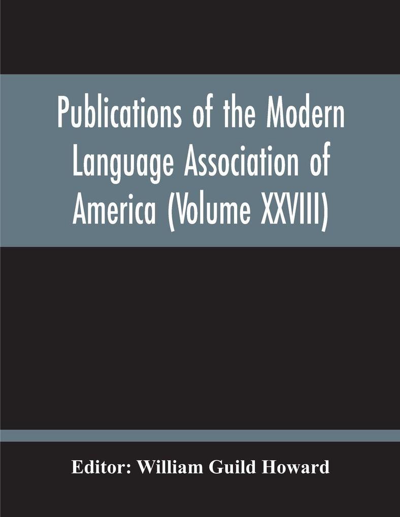 Publications Of The Modern Language Association Of America (Volume Xxviii)