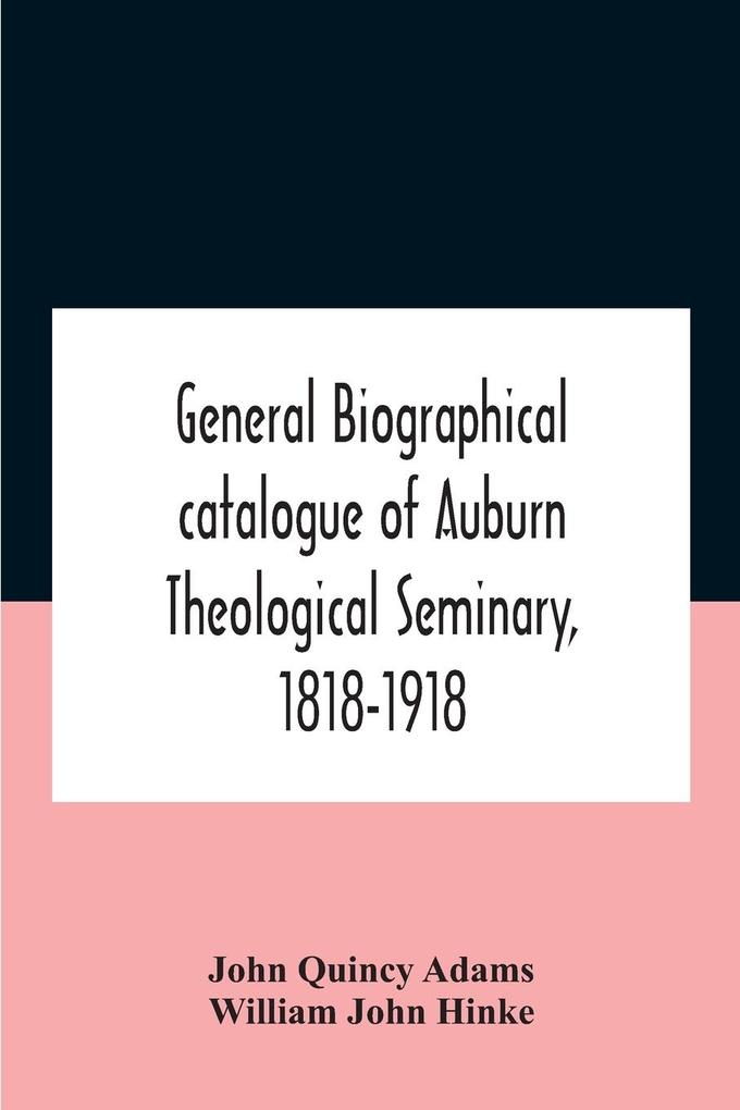 General Biographical Catalogue Of Auburn Theological Seminary 1818-1918