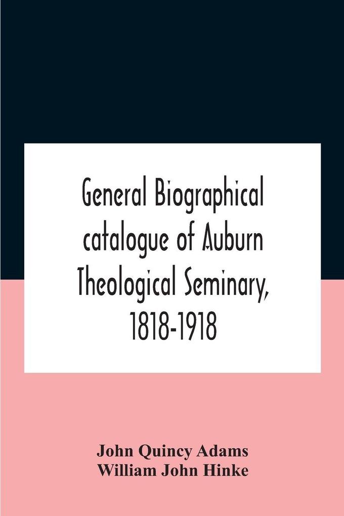 General biographical catalogue of Auburn Theological Seminary 1818-1918