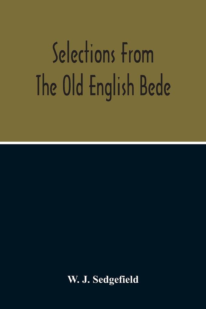 Selections From The Old English Bede With Text And Vocabulary On An Early West Saxon Basis And A Skeleton Outline Of Old English Accidence