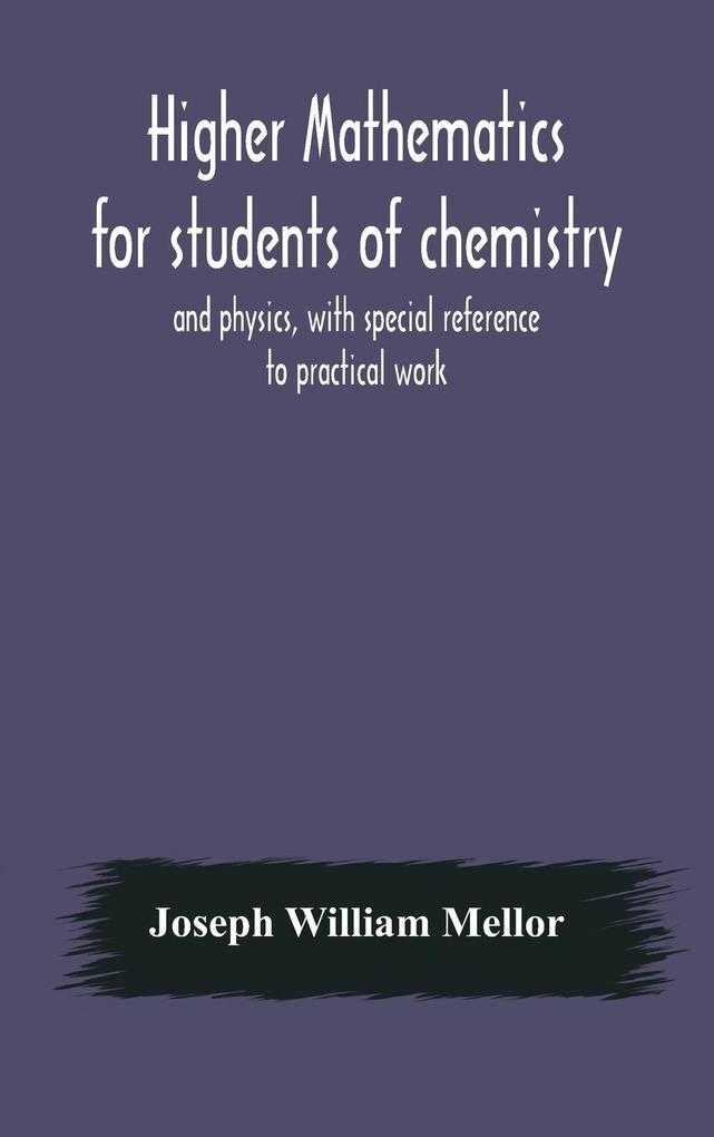 Higher mathematics for students of chemistry and physics with special reference to practical work