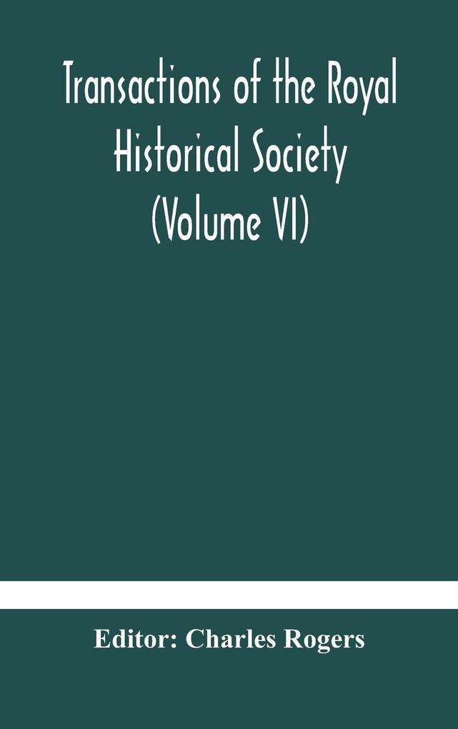 Transactions of the Royal Historical Society (Volume VI)