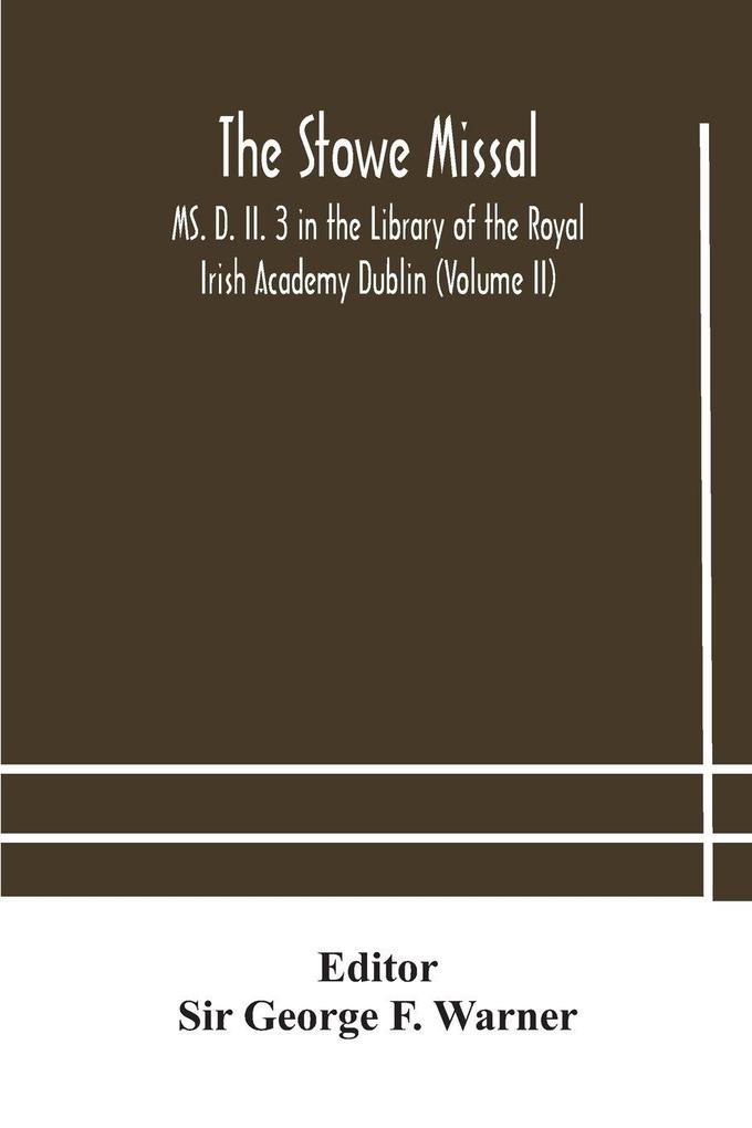 The Stowe Missal; Ms. D. Ii. 3 In The Library Of The Royal Irish Academy Dublin (Volume Ii)