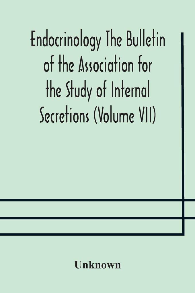 Endocrinology The Bulletin Of The Association For The Study Of Internal Secretions (Volume Vii)