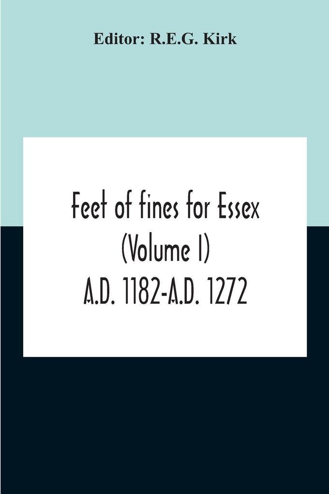 Feet Of Fines For Essex (Volume I) A.D. 1182-A.D. 1272